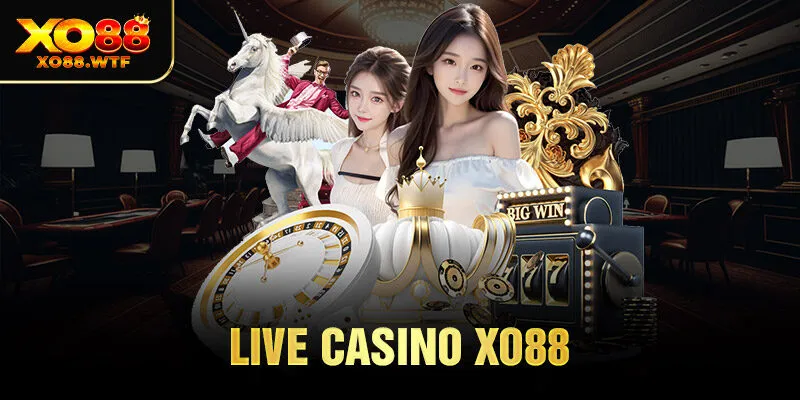 Live Casino XO88 - Sòng Bạc Xanh Chín Đứng Đầu Châu Á