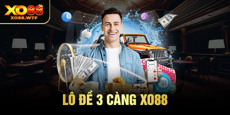 Chiến Lược Chơi Lô Đề 3 Càng Xo88 Thắng Lớn Cho Bet Thủ