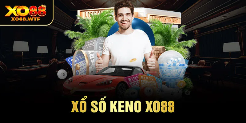Xổ Số Keno Xo88 _ Cập Nhật Kết Quả Và Thông Tin Mới Nhất